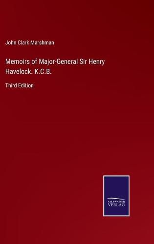 Cover image for Memoirs of Major-General Sir Henry Havelock. K.C.B.: Third Edition