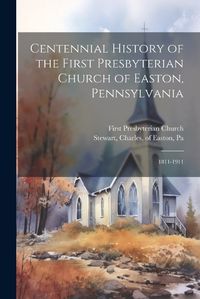 Cover image for Centennial History of the First Presbyterian Church of Easton, Pennsylvania