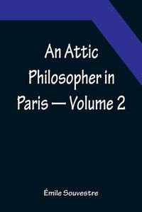 Cover image for An Attic Philosopher in Paris - Volume 2