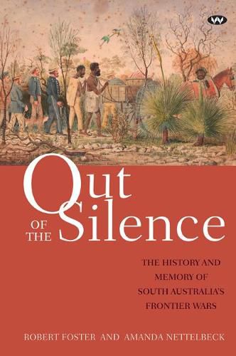 Out of the Silence: The History and Memory of South Australia's Frontier Wars