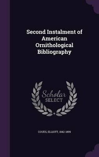 Cover image for Second Instalment of American Ornithological Bibliography