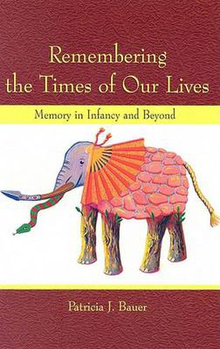 Cover image for Remembering the Times of Our Lives: Memory in Infancy and Beyond