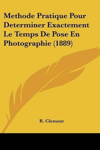 Cover image for Methode Pratique Pour Determiner Exactement Le Temps de Pose En Photographie (1889)