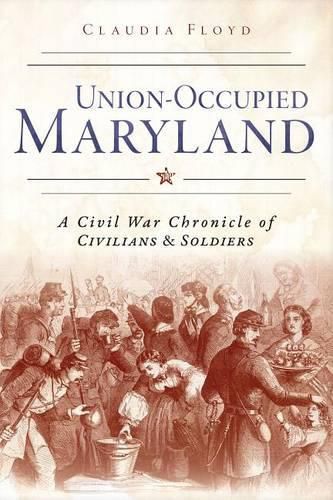 Cover image for Union-Occupied Maryland: A Civil War Chronicle of Civilians & Soldiers