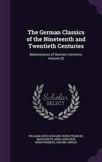 Cover image for The German Classics of the Nineteenth and Twentieth Centuries: Masterpieces of German Literature, Volume 20