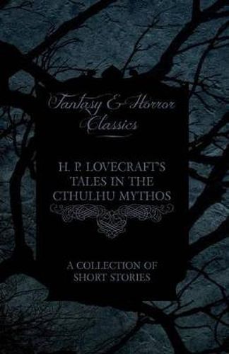 Cover image for H. P. Lovecraft's Tales in the Cthulhu Mythos - A Collection of Short Stories (Fantasy and Horror Classics)