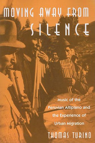 Cover image for Moving Away from Silence: Music of the Peruvian Altiplano and the Experience of Urban Migration