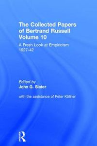 Cover image for The Collected Papers of Bertrand Russell, Volume 10: A Fresh Look at Empiricism, 1927-1946