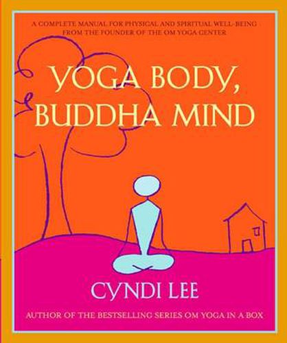 Yoga Body, Buddha Mind: A Complete Manual for Spiritual and Physical Well-Being from the Founder of the Om Yoga Centre
