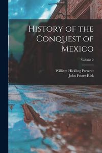 Cover image for History of the Conquest of Mexico; Volume 2