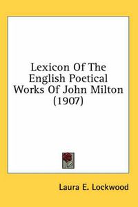 Cover image for Lexicon of the English Poetical Works of John Milton (1907)