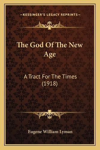 Cover image for The God of the New Age: A Tract for the Times (1918)