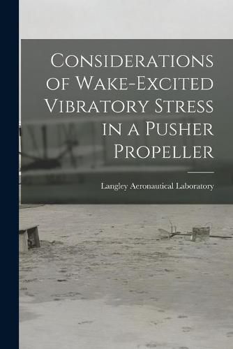 Cover image for Considerations of Wake-excited Vibratory Stress in a Pusher Propeller