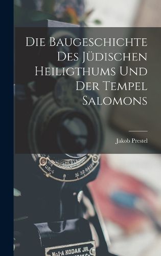 Cover image for Die Baugeschichte Des Juedischen Heiligthums Und Der Tempel Salomons