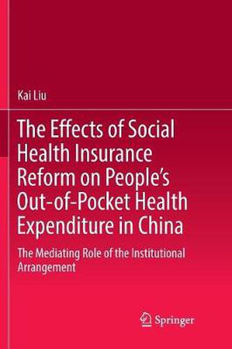 Cover image for The Effects of Social Health Insurance Reform on People's Out-of-Pocket Health Expenditure in China: The Mediating Role of the Institutional Arrangement