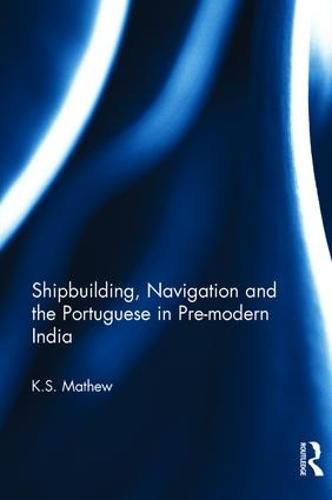 Cover image for Shipbuilding, Navigation and the Portuguese in Pre-modern India