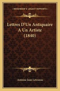 Cover image for Lettres D'Un Antiquaire a Un Artiste (1840)