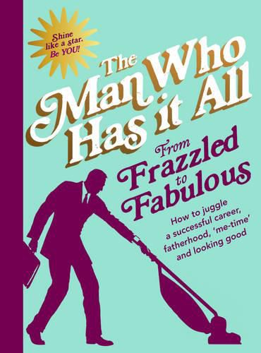 From Frazzled to Fabulous: How to Juggle a Successful Career, Fatherhood, 'Me-Time' and Looking Good