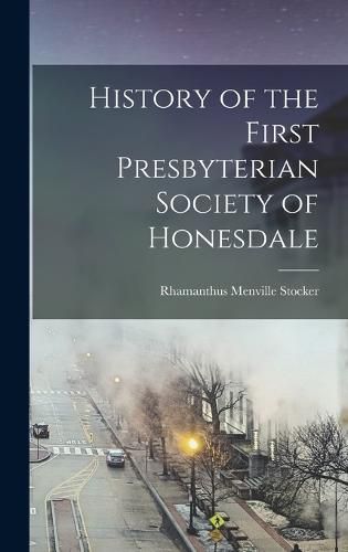 Cover image for History of the First Presbyterian Society of Honesdale