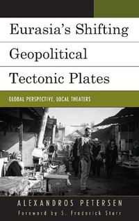 Cover image for Eurasia's Shifting Geopolitical Tectonic Plates: Global Perspective, Local Theaters