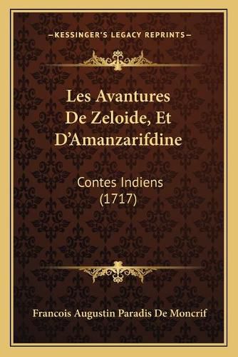 Les Avantures de Zeloide, Et D'Amanzarifdine: Contes Indiens (1717)