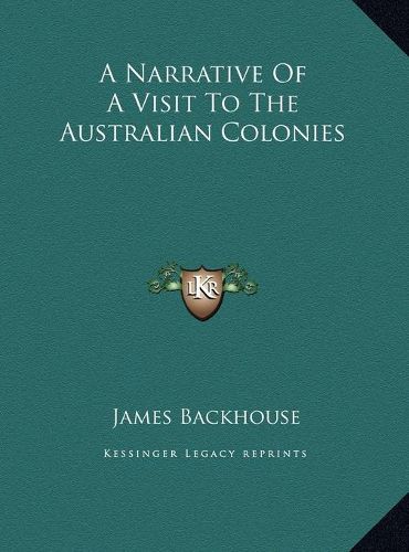 A Narrative of a Visit to the Australian Colonies a Narrative of a Visit to the Australian Colonies