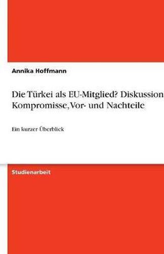 Cover image for Die Turkei als EU-Mitglied? Diskussionen, Kompromisse, Vor- und Nachteile: Ein kurzer UEberblick