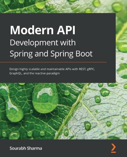 Cover image for Modern API Development with Spring and Spring Boot: Design highly scalable and maintainable APIs with REST, gRPC, GraphQL, and the reactive paradigm