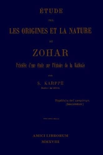 Etude sur les origines et la nature du Zohar. Precedee d'une etude sur l'histoire de la kabbale