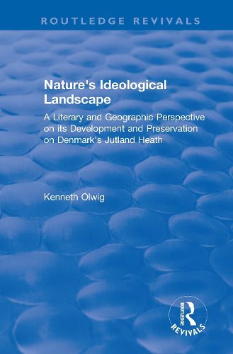 Cover image for Nature's Ideological Landscape: A Literary and Geographic Perspective on its Development and Preservation on Denmark's Jutland Heath