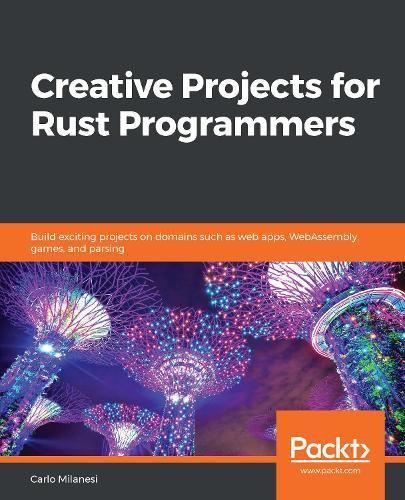 Cover image for Creative Projects for Rust Programmers: Build exciting projects on domains such as web apps, WebAssembly, games, and parsing