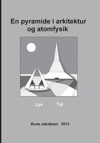 Cover image for En pyramide i arkitektur og atomfysik: Lys - Tid