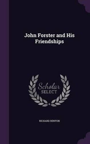 Cover image for John Forster and His Friendships