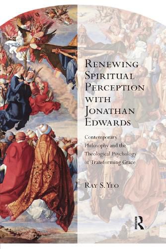 Cover image for Renewing Spiritual Perception with Jonathan Edwards: Contemporary philosophy and the theological psychology of transforming grace