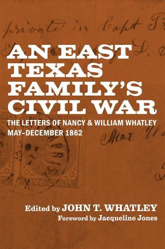 An East Texas Family's Civil War: The Letters of Nancy and William Whatley, May-December 1862