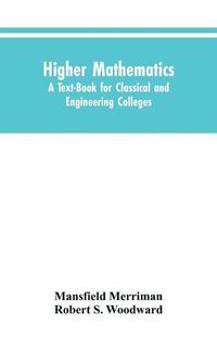 Cover image for Higher Mathematics: A Text-Book for Classical and Engineering Colleges