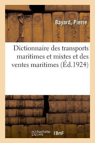 Cover image for Dictionnaire Des Transports Maritimes Et Mixtes Et Des Ventes Maritimes