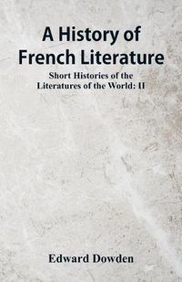 Cover image for A History of French Literature: Short Histories of the Literatures of the World: II