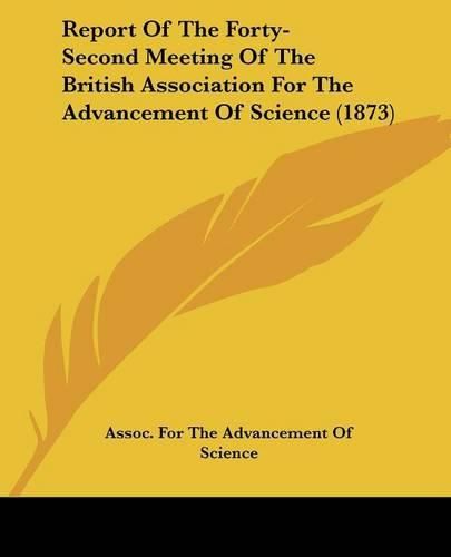 Cover image for Report of the Forty-Second Meeting of the British Association for the Advancement of Science (1873)