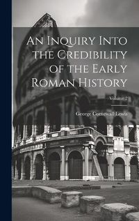 Cover image for An Inquiry Into the Credibility of the Early Roman History; Volume 2