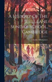 Cover image for A History Of The Jesus Lane Sunday School, Cambridge