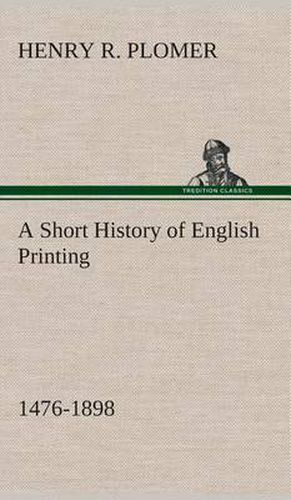 Cover image for A Short History of English Printing, 1476-1898