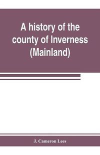 Cover image for A history of the county of Inverness (Mainland)