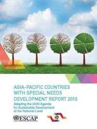 Cover image for Asia-Pacific Countries with special needs development report 2016: adapting the 2030 agenda for sustainable development at the national level