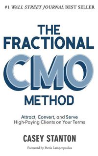 Cover image for The Fractional Cmo Method: Attract, Convert and Serve High-Paying Clients on Your Terms