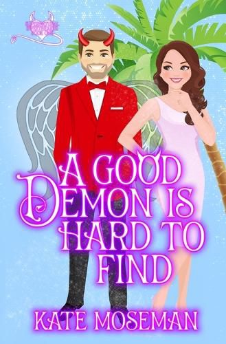 A Good Demon Is Hard to Find: A paranormal romantic comedy