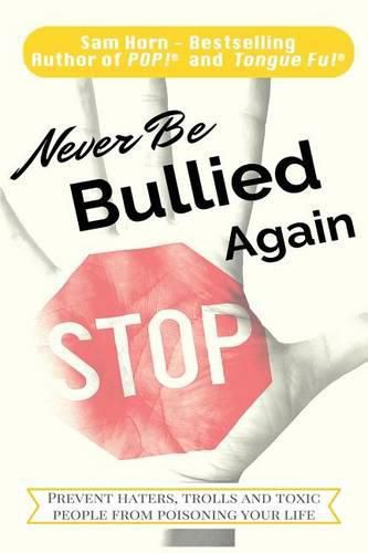 Cover image for Never Be Bullied Again: Prevent Haters, Trolls and Toxic People from Poisoning Your Life