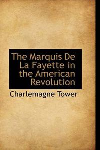 Cover image for The Marquis De La Fayette in the American Revolution