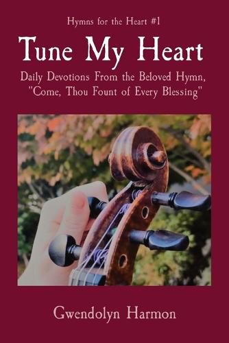 Cover image for Tune My Heart: Daily Devotions From the Beloved Hymn, Come, Thou Fount of Every Blessing