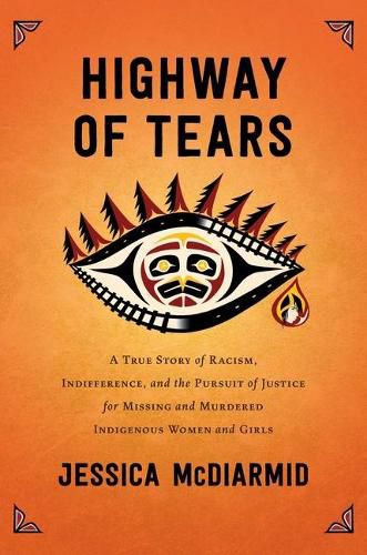 Cover image for Highway of Tears: A True Story of Racism, Indifference, and the Pursuit of Justice for Missing and Murdered Indigenous Women and Girls